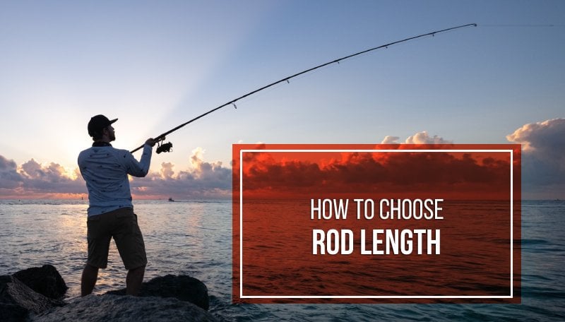 Choosing the Right Fishing Rod Length